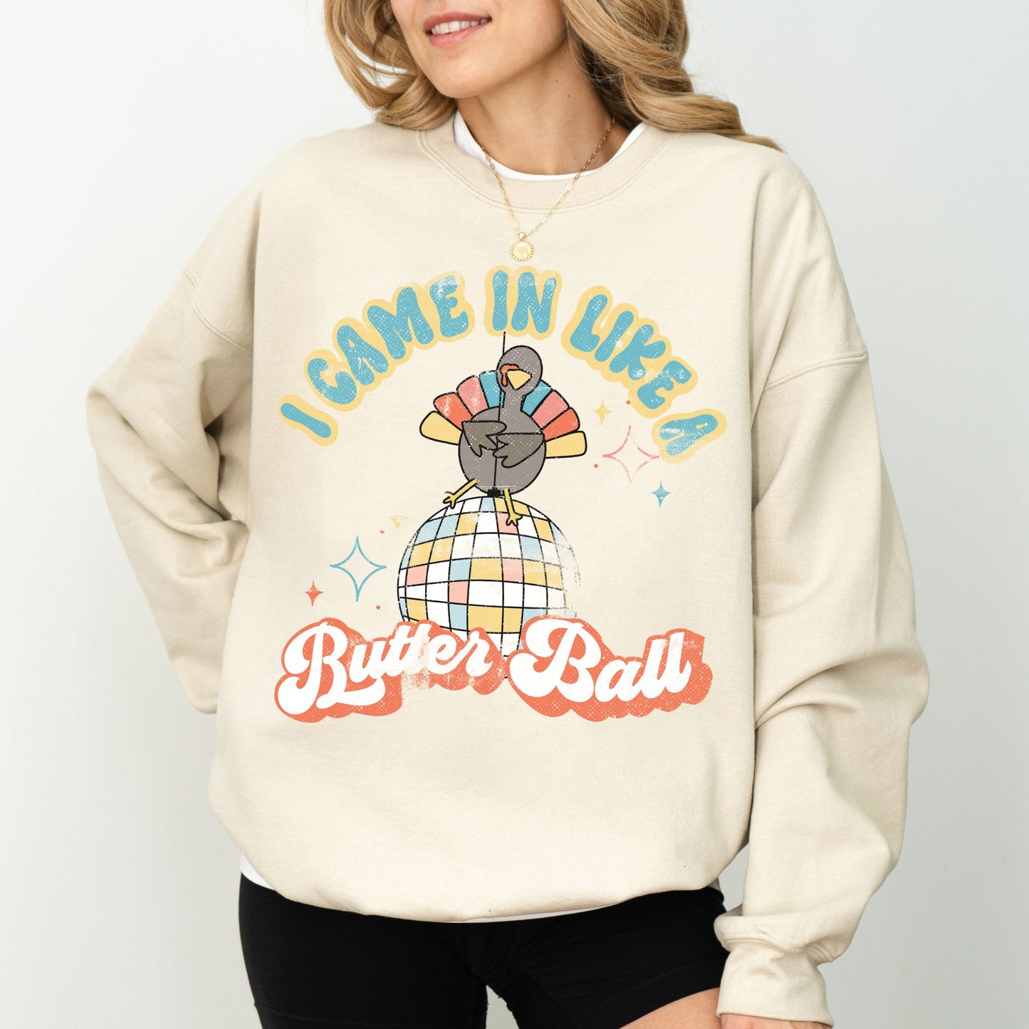 I Came In Like a Butter Ball Turkey Sweatshirt