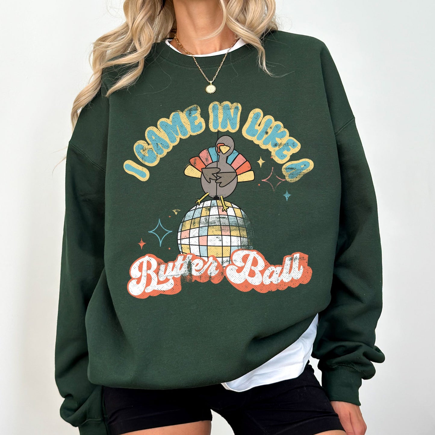 I Came In Like a Butter Ball Turkey Sweatshirt