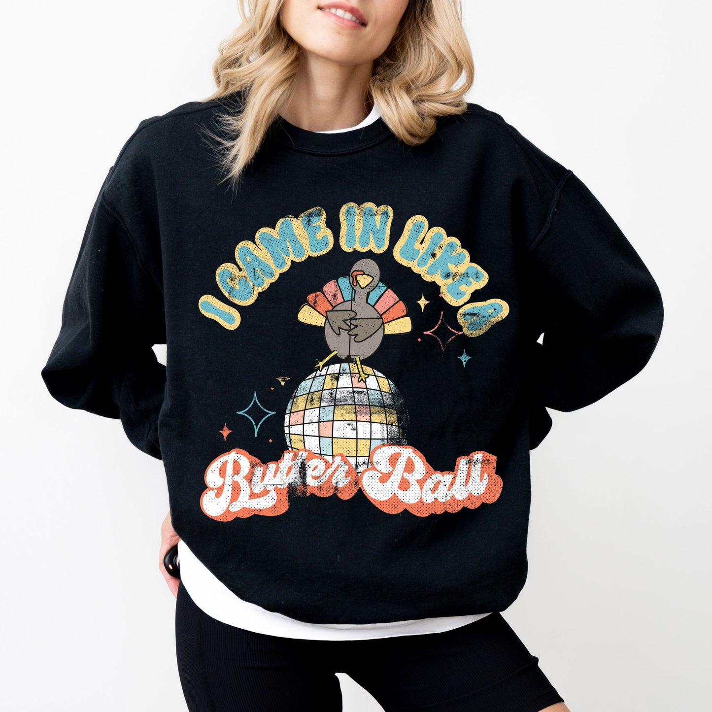 I Came In Like a Butter Ball Turkey Sweatshirt
