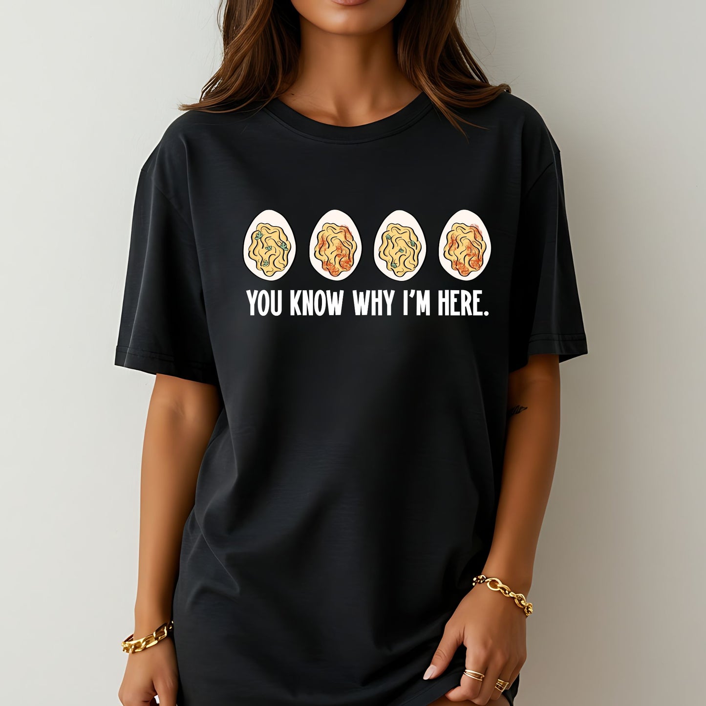 You Know Why I’m Here Deviled Eggs T-Shirt