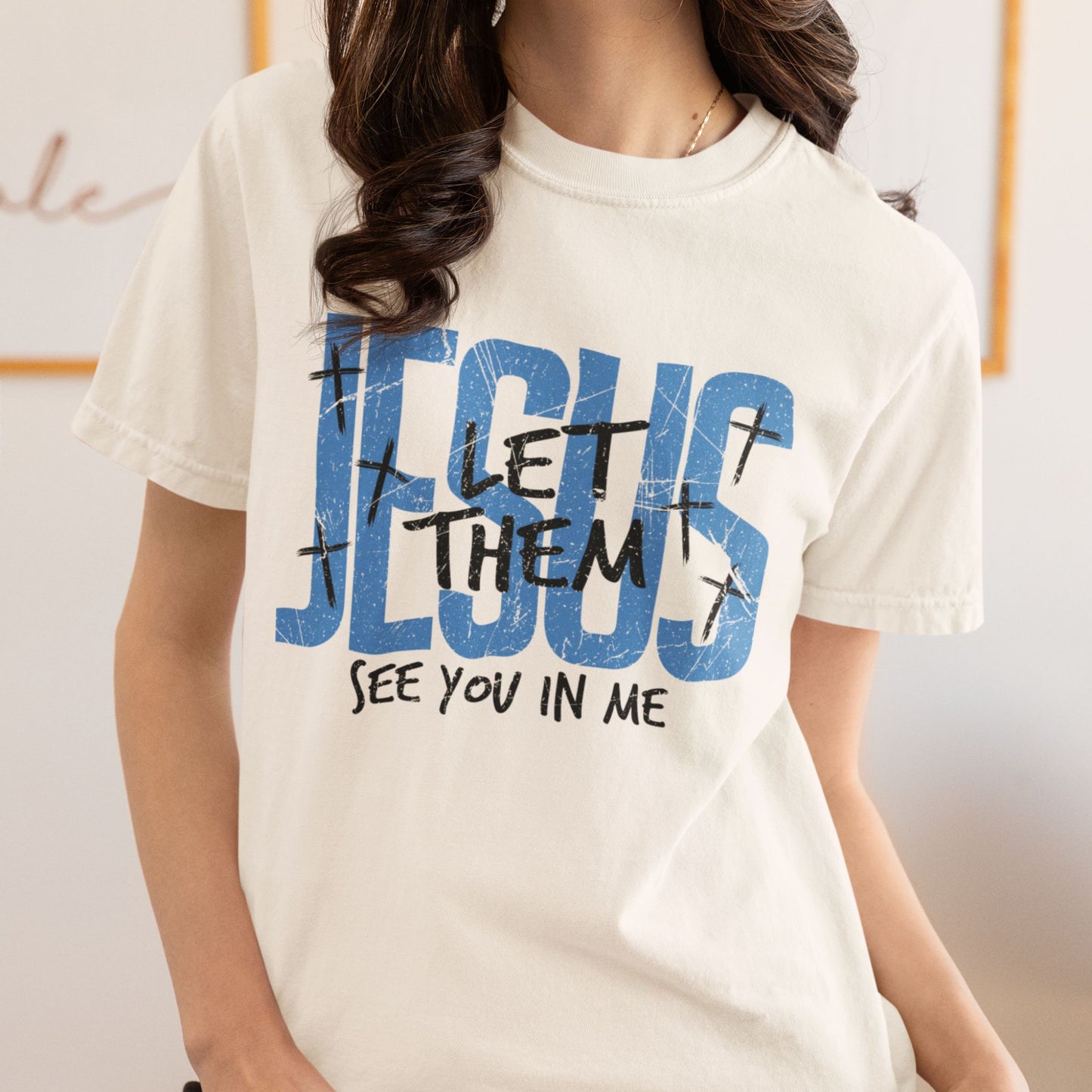 Jesus Let Them See You In Me T-Shirt – Christian Faith Comfort Colors® Tee