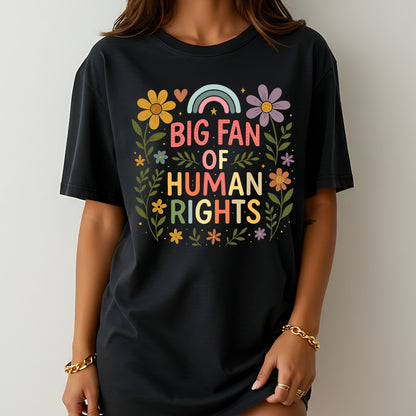 Big Fan of Human Rights T-Shirt, Floral Rainbow Positive Message Graphic Tee