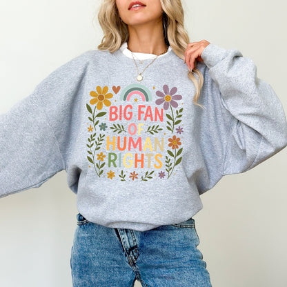 Big Fan of Human Rights Sweatshirt – Floral Rainbow Equality Graphic Crewneck