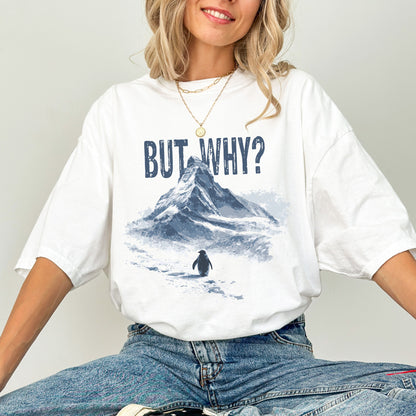 But Why? Penguin T-Shirt, Nihilist Penguin Graphic Tee
