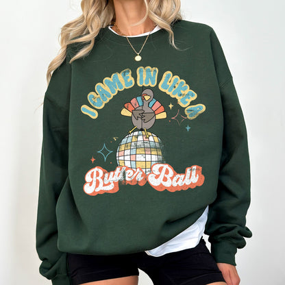 I Came In Like a Butter Ball Turkey Sweatshirt