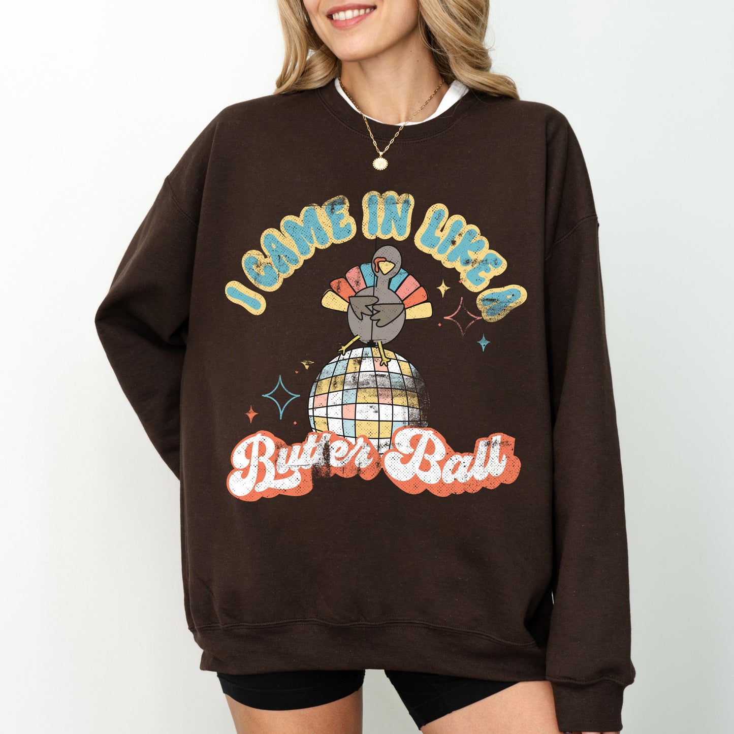 I Came In Like a Butter Ball Turkey Sweatshirt