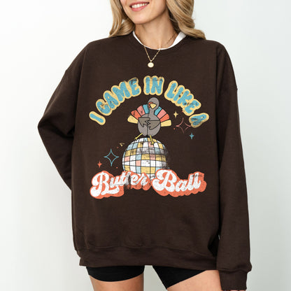 I Came In Like a Butter Ball Turkey Sweatshirt