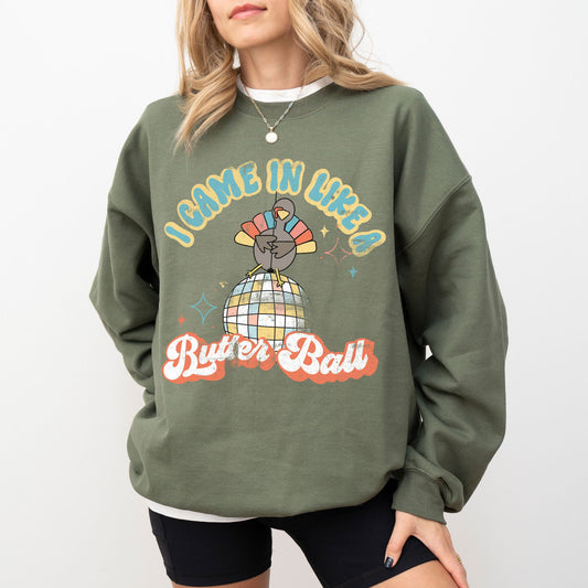 I Came In Like a Butter Ball Turkey Sweatshirt