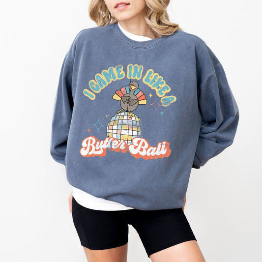 I Came In Like a Butter Ball Turkey Sweatshirt, Comfort Colors® Crewneck
