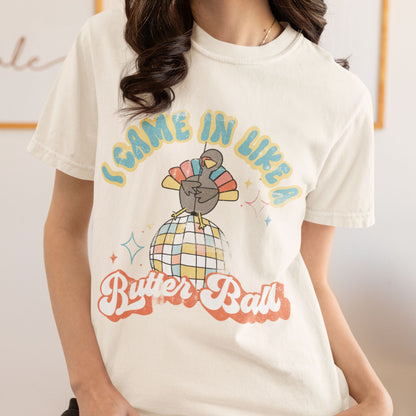 I Came In Like a Butter Ball Turkey T-Shirt