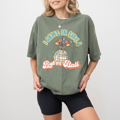 I Came In Like a Butter Ball Turkey T-Shirt