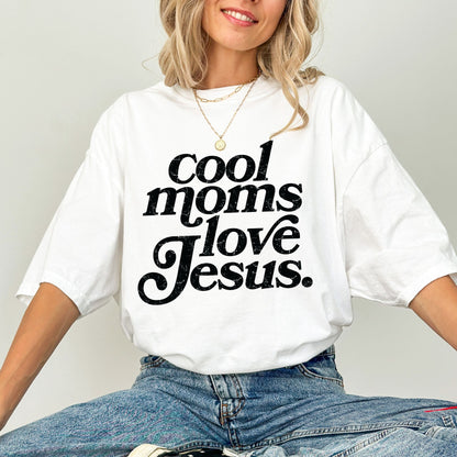 Cool Moms Love Jesus Shirt — Faith Graphic Tee