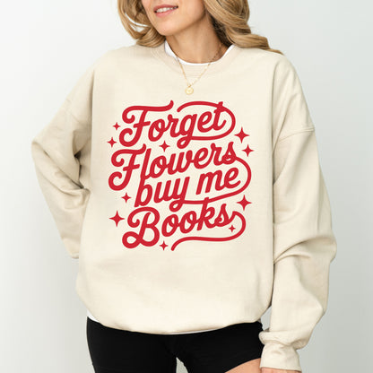 Forget Flowers Buy Me Books Sweatshirt, Book Lover Graphic Crewneck, Cozy Reader Gift