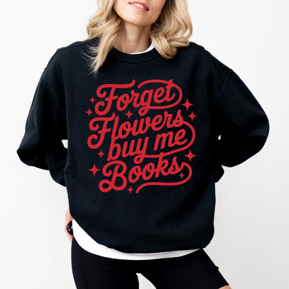 Forget Flowers Buy Me Books Sweatshirt, Book Lover Graphic Crewneck, Cozy Reader Gift