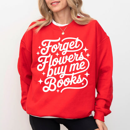 Forget Flowers Buy Me Books Sweatshirt, Book Lover Graphic Crewneck, Cozy Reader Gift