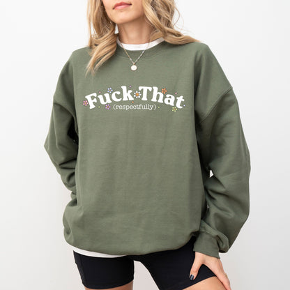 Fuck That Respectfully Sweatshirt — Funny Graphic Pullover, Sarcastic Cozy Crewneck