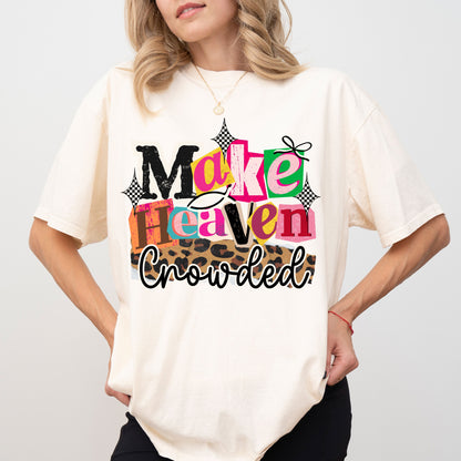 Make Heaven Crowded Christian T-Shirt, Faith-Based Evangelism Graphic Tee for Women