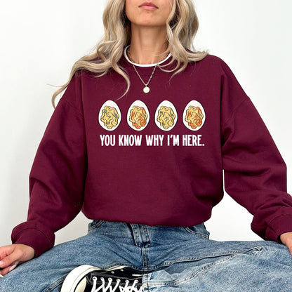 You Know Why I’m Here Deviled Eggs Sweatshirt