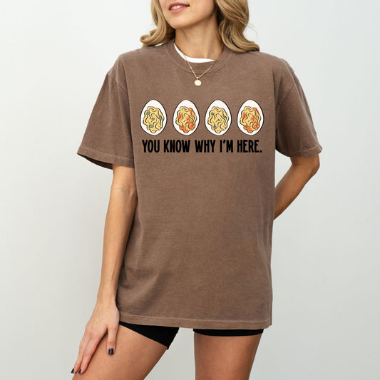 You Know Why I’m Here Deviled Eggs T-Shirt