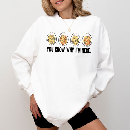 You Know Why I’m Here Deviled Eggs Sweatshirt