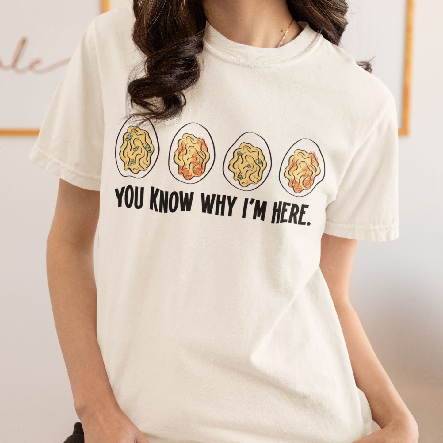 You Know Why I’m Here Deviled Eggs T-Shirt