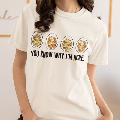 You Know Why I’m Here Deviled Eggs T-Shirt