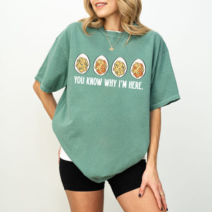 You Know Why I’m Here Deviled Eggs T-Shirt